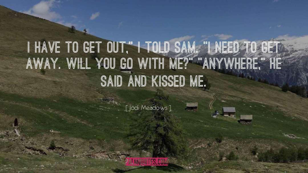 Jodi Meadows Quotes: I have to get out,