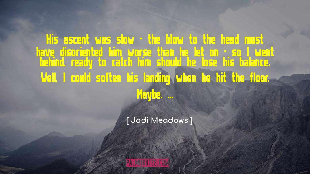 Jodi Meadows Quotes: His ascent was slow -