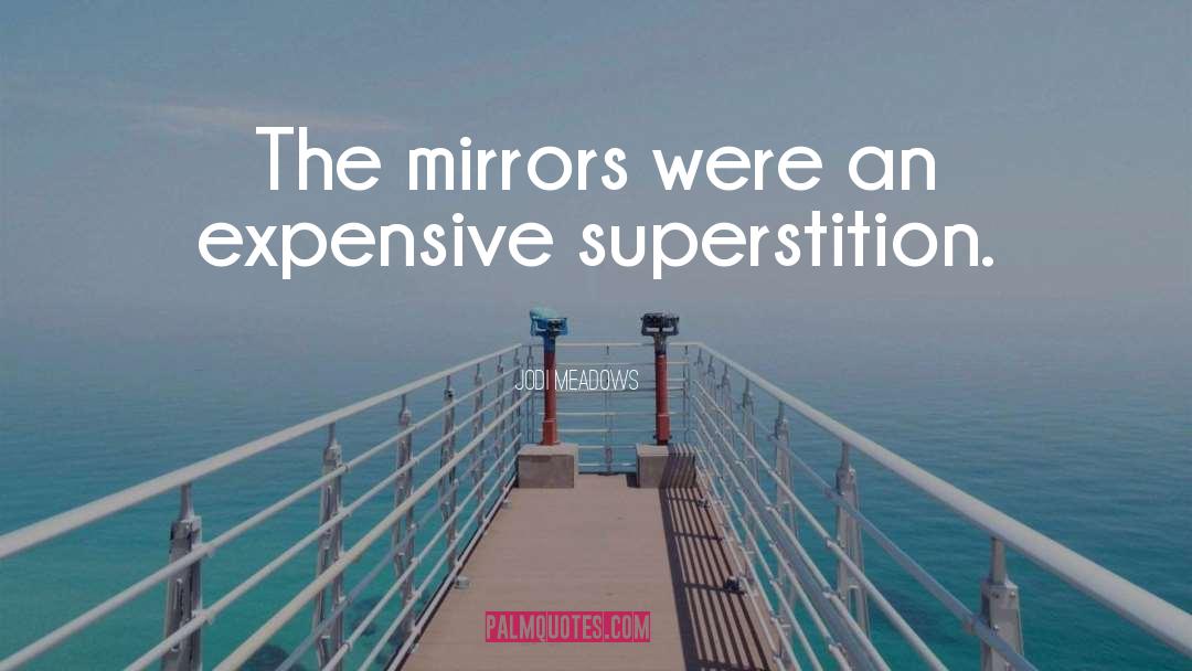 Jodi Meadows Quotes: The mirrors were an expensive