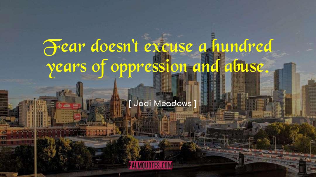 Jodi Meadows Quotes: Fear doesn't excuse a hundred