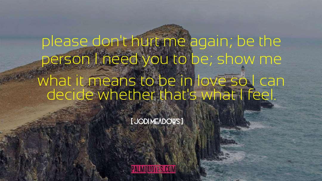 Jodi Meadows Quotes: please don't hurt me again;