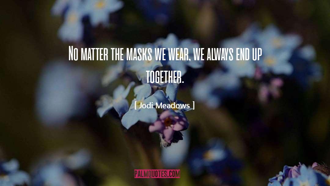 Jodi Meadows Quotes: No matter the masks we