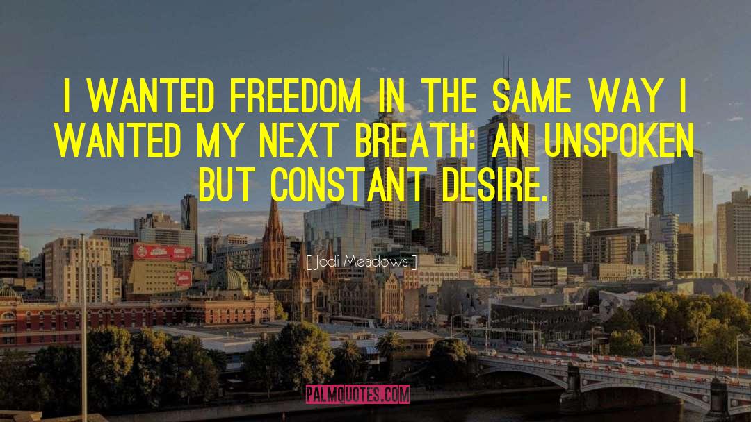 Jodi Meadows Quotes: I wanted freedom in the