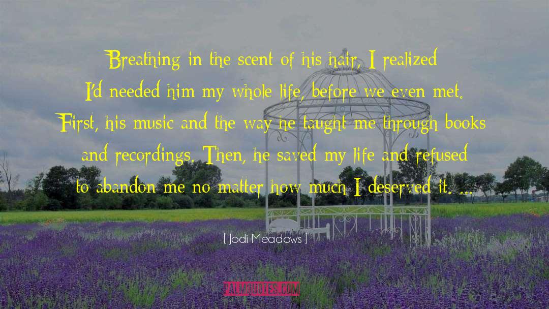 Jodi Meadows Quotes: Breathing in the scent of