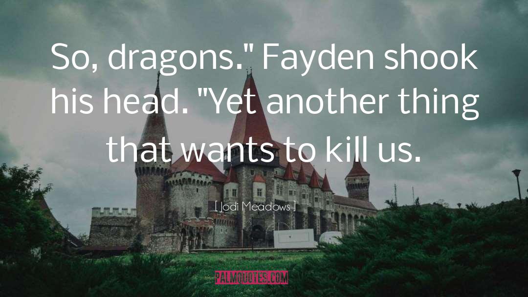 Jodi Meadows Quotes: So, dragons.