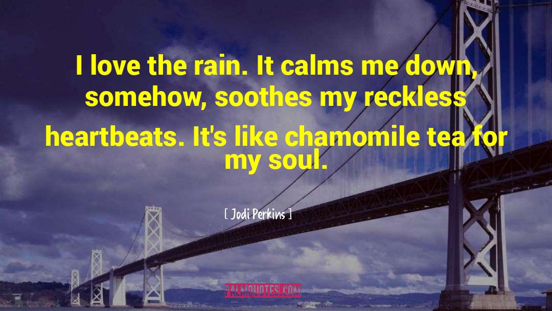 Jodi Perkins Quotes: I love the rain. It