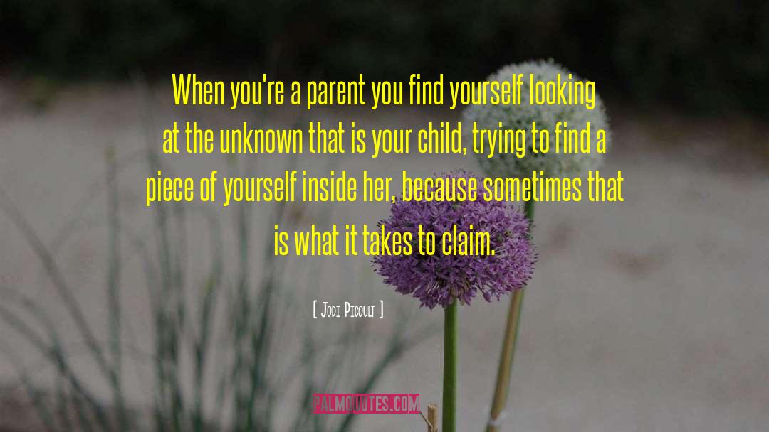 Jodi Picoult Quotes: When you're a parent you