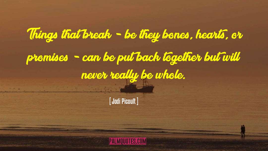 Jodi Picoult Quotes: Things that break - be