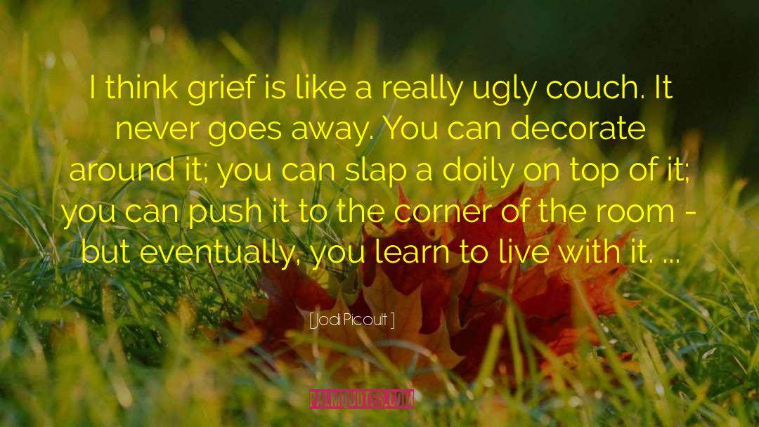 Jodi Picoult Quotes: I think grief is like