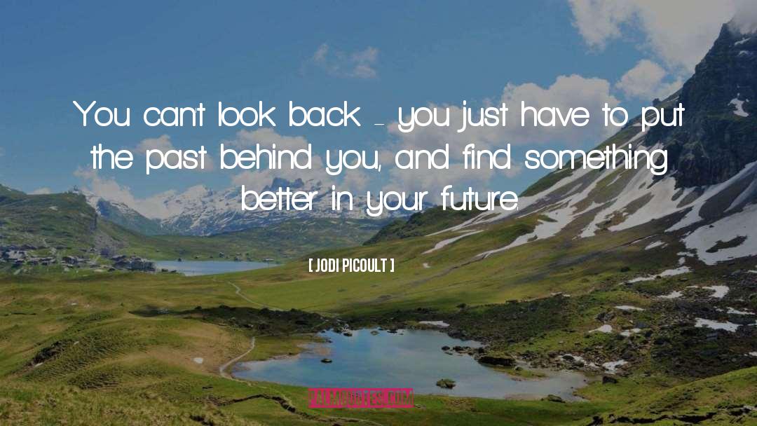 Jodi Picoult Quotes: You can't look back -