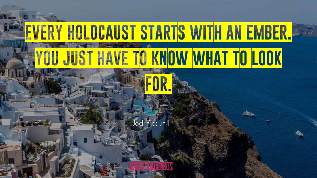 Jodi Picoult Quotes: Every holocaust starts with an