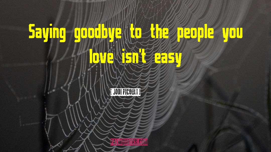 Jodi Picoult Quotes: Saying goodbye to the people