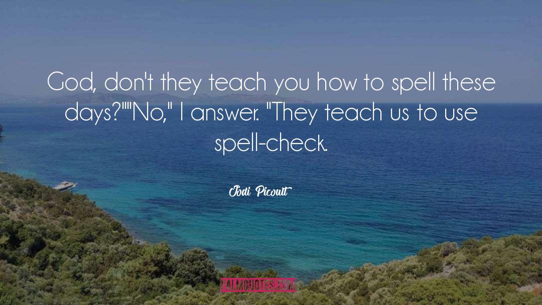 Jodi Picoult Quotes: God, don't they teach you
