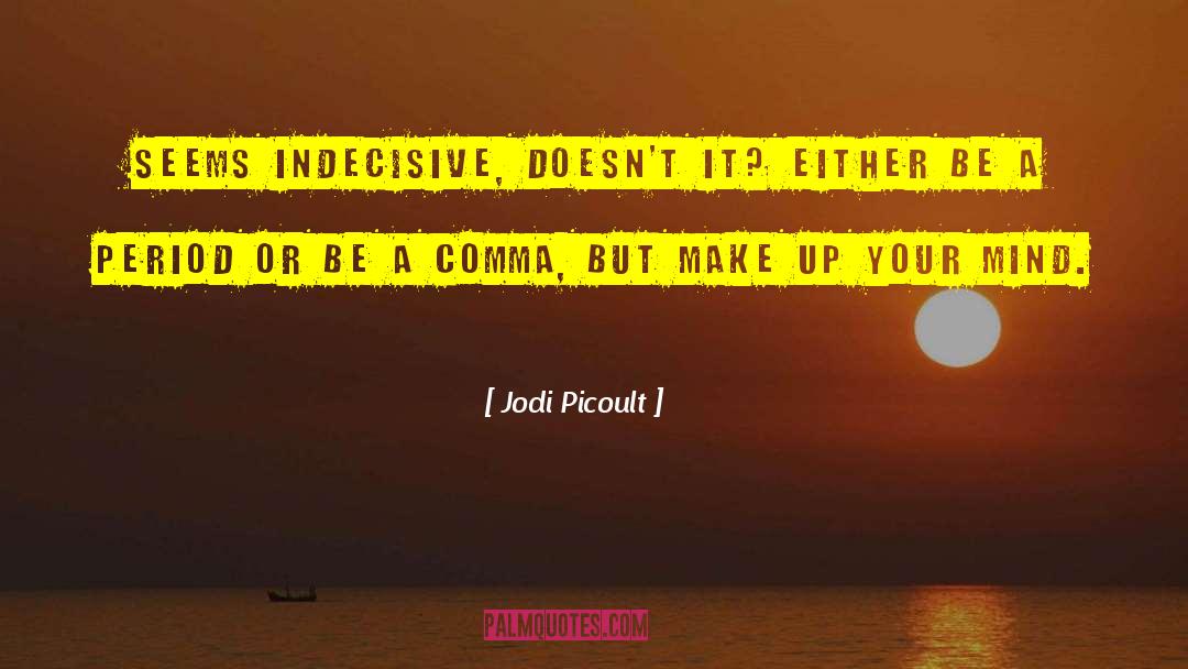 Jodi Picoult Quotes: Seems indecisive, doesn't it? Either