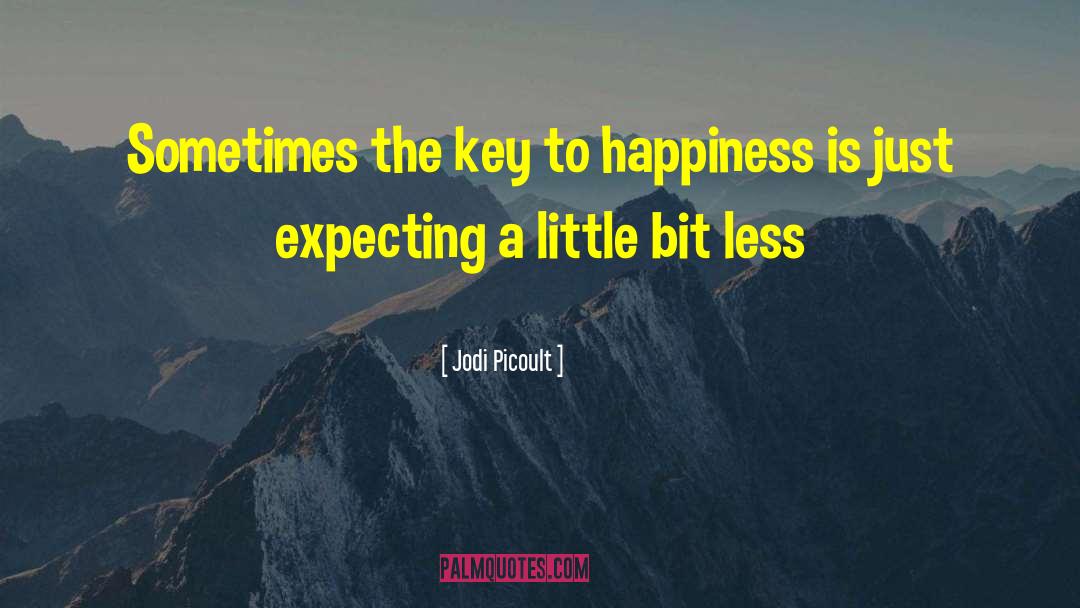 Jodi Picoult Quotes: Sometimes the key to happiness