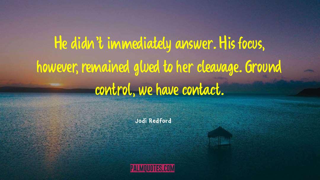 Jodi Redford Quotes: He didn't immediately answer. His