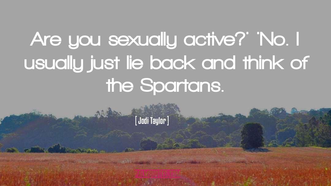 Jodi Taylor Quotes: Are you sexually active?' 'No.