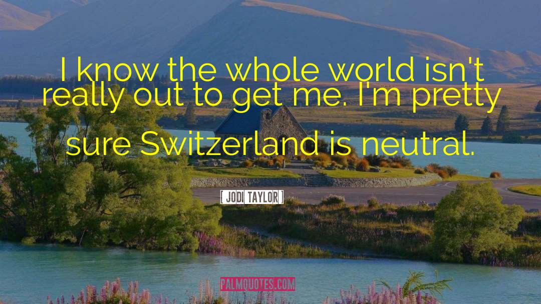 Jodi Taylor Quotes: I know the whole world