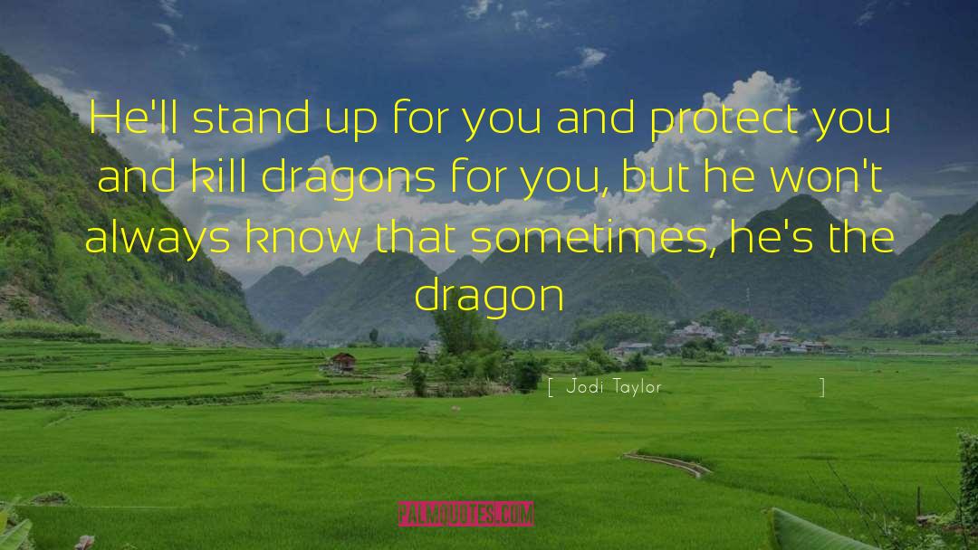 Jodi Taylor Quotes: He'll stand up for you