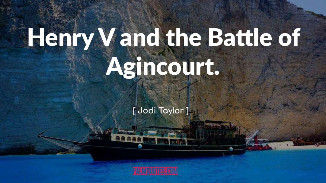 Jodi Taylor Quotes: Henry V and the Battle