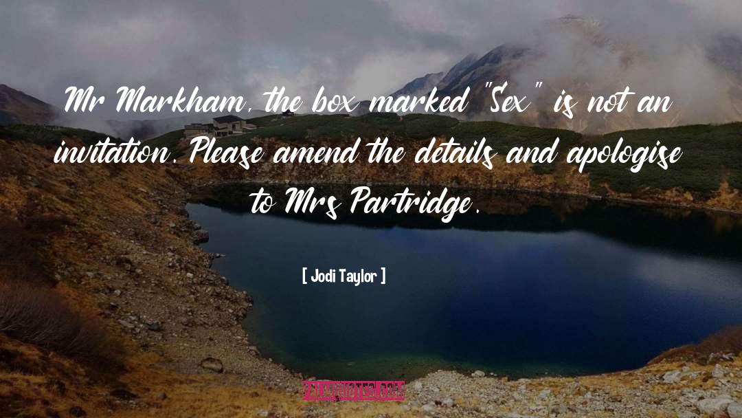 Jodi Taylor Quotes: Mr Markham, the box marked