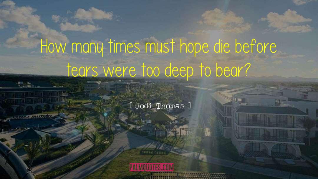 Jodi Thomas Quotes: How many times must hope