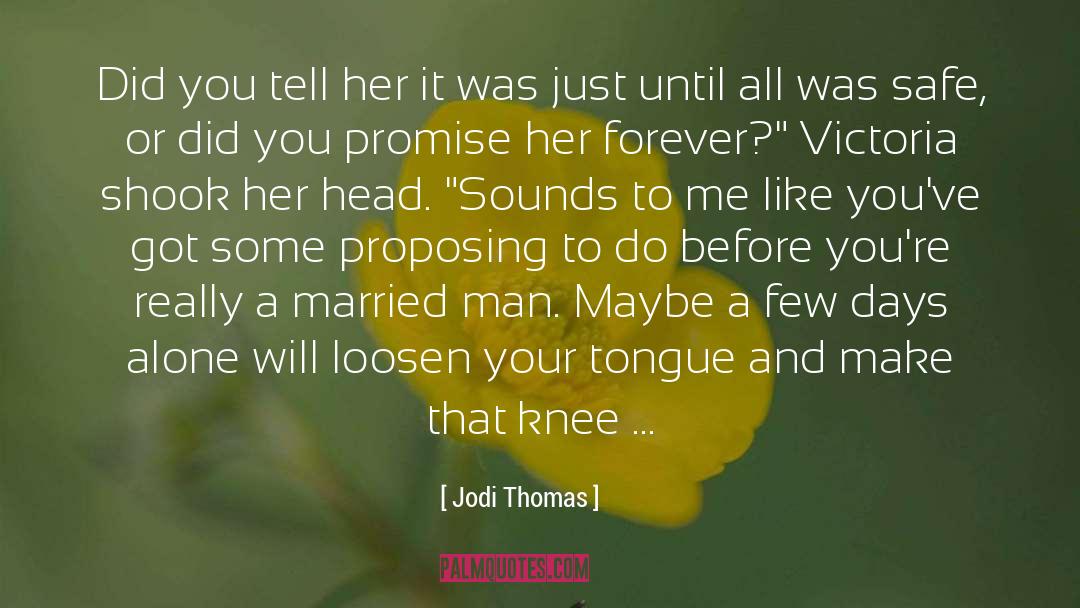 Jodi Thomas Quotes: Did you tell her it