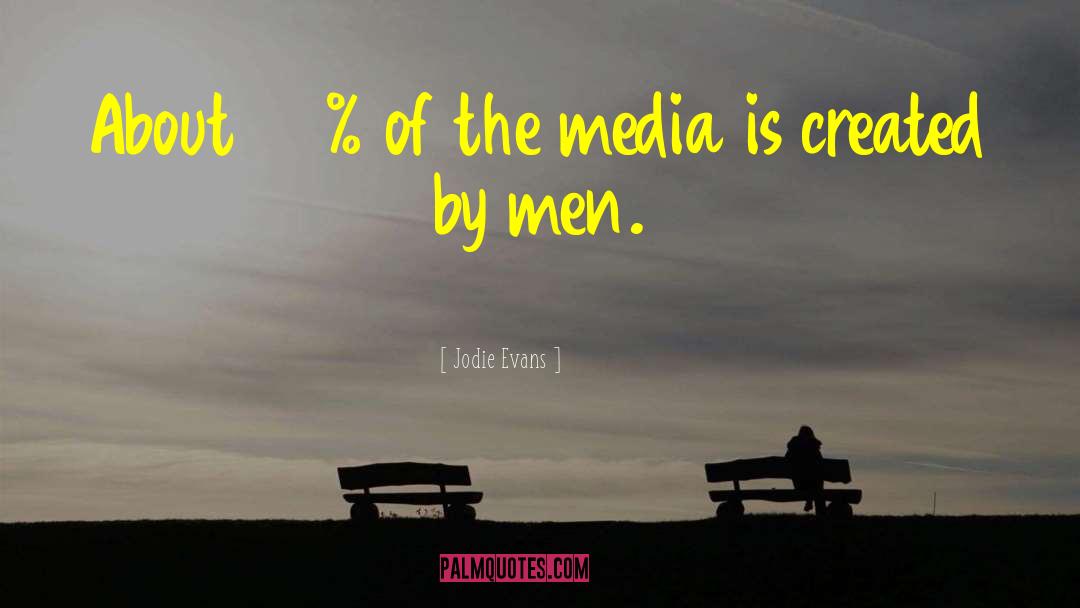 Jodie Evans Quotes: About 97% of the media