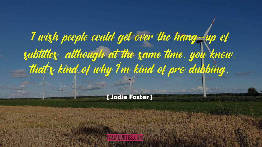 Jodie Foster Quotes: I wish people could get