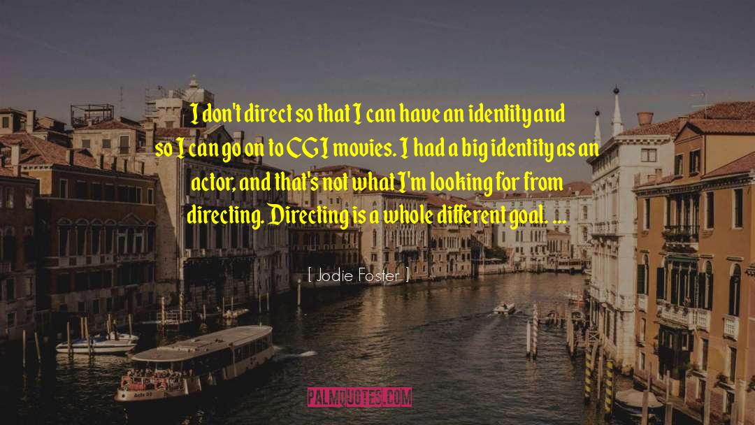 Jodie Foster Quotes: I don't direct so that