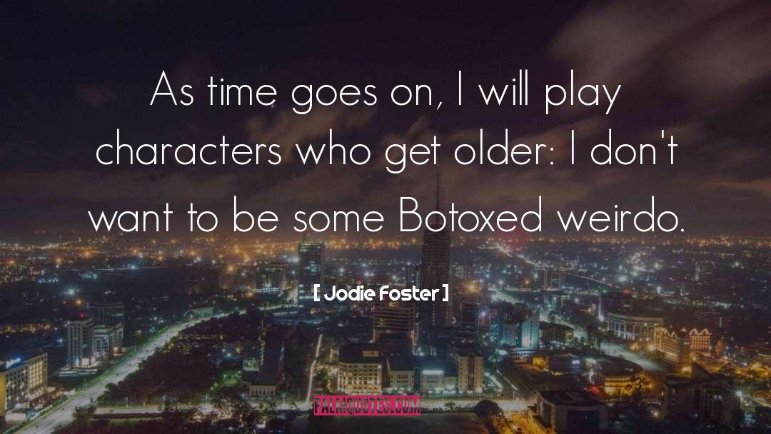 Jodie Foster Quotes: As time goes on, I
