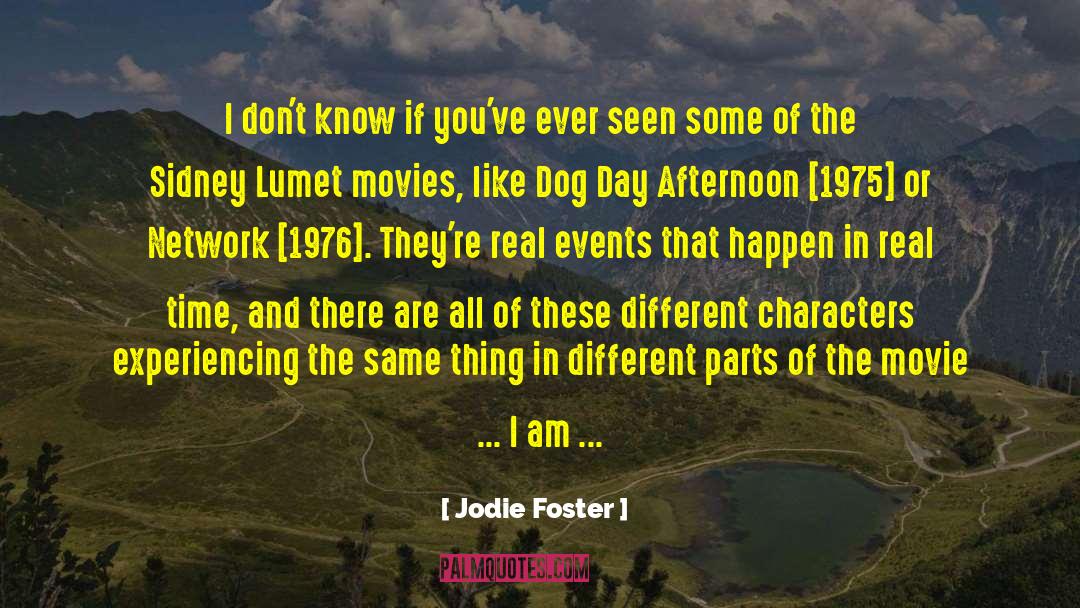 Jodie Foster Quotes: I don't know if you've
