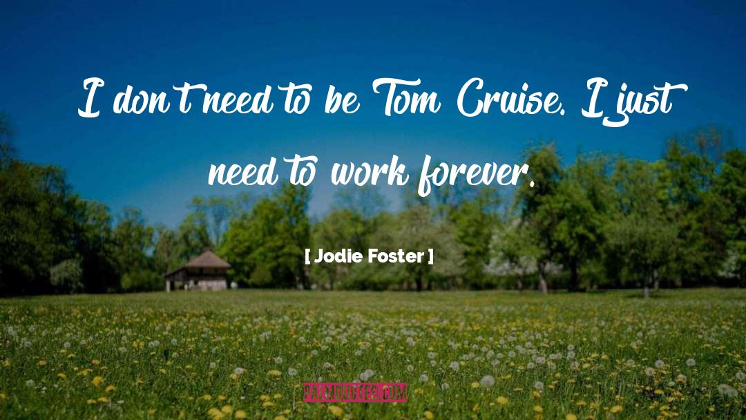 Jodie Foster Quotes: I don't need to be