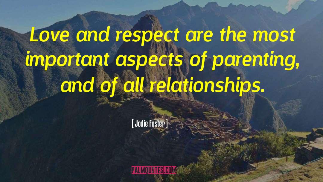 Jodie Foster Quotes: Love and respect are the