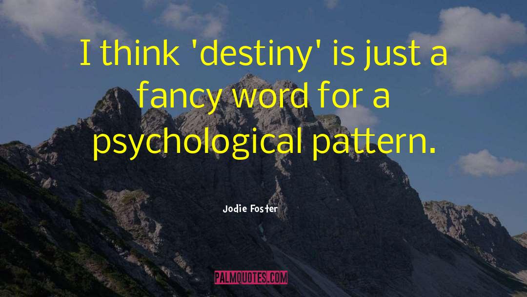 Jodie Foster Quotes: I think 'destiny' is just