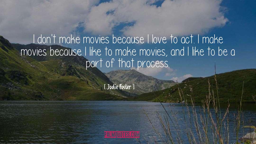 Jodie Foster Quotes: I don't make movies because