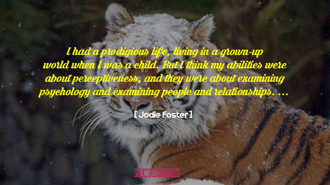 Jodie Foster Quotes: I had a prodigious life,