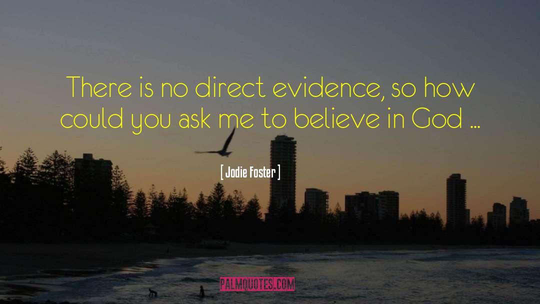 Jodie Foster Quotes: There is no direct evidence,