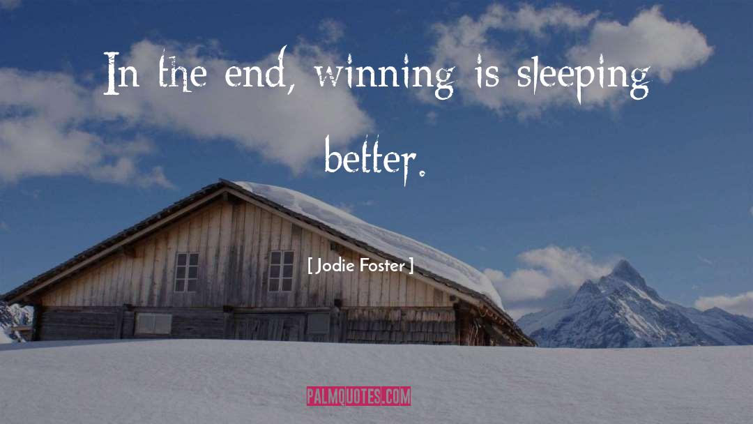 Jodie Foster Quotes: In the end, winning is