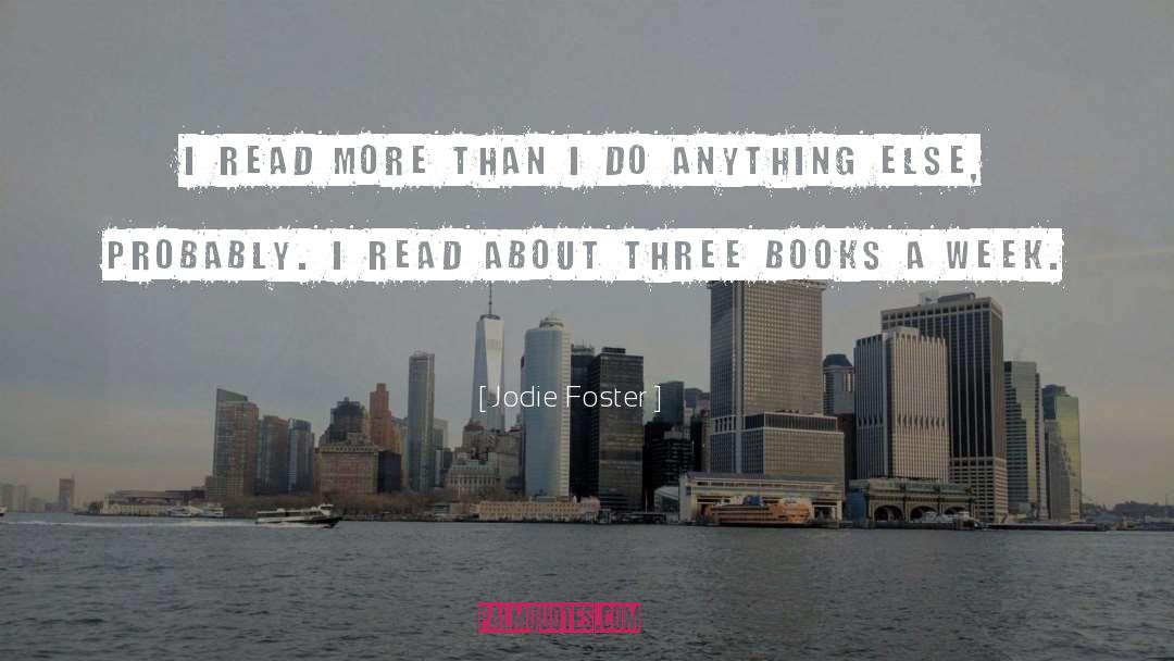 Jodie Foster Quotes: I read more than I