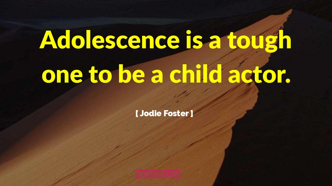 Jodie Foster Quotes: Adolescence is a tough one