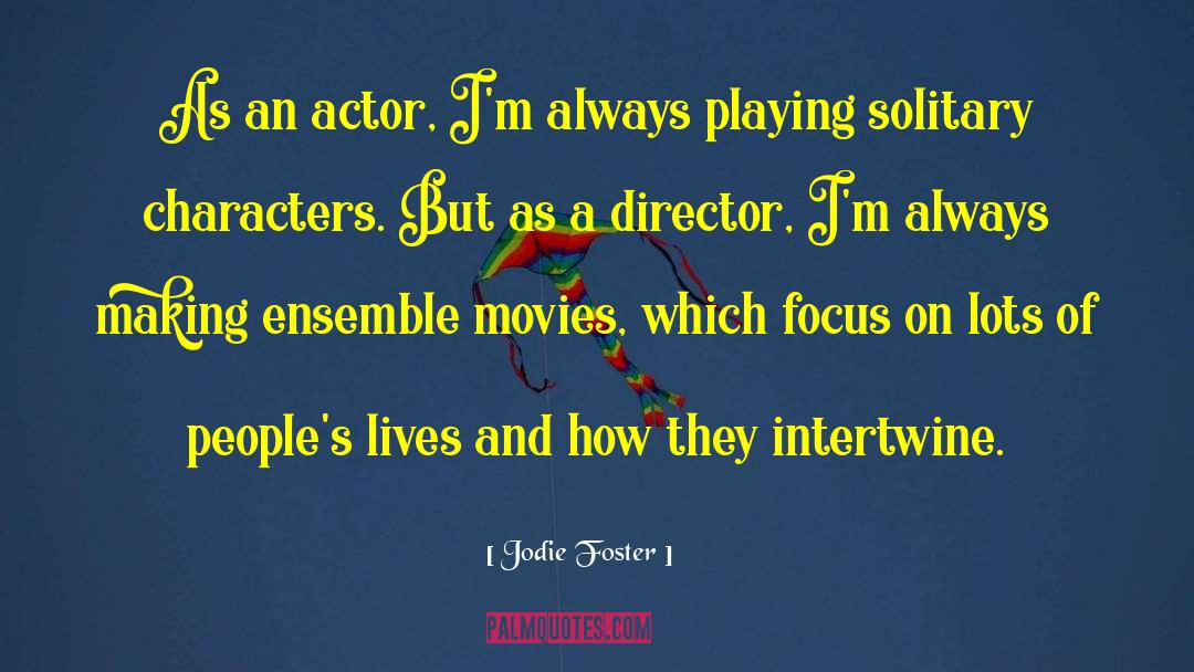 Jodie Foster Quotes: As an actor, I'm always