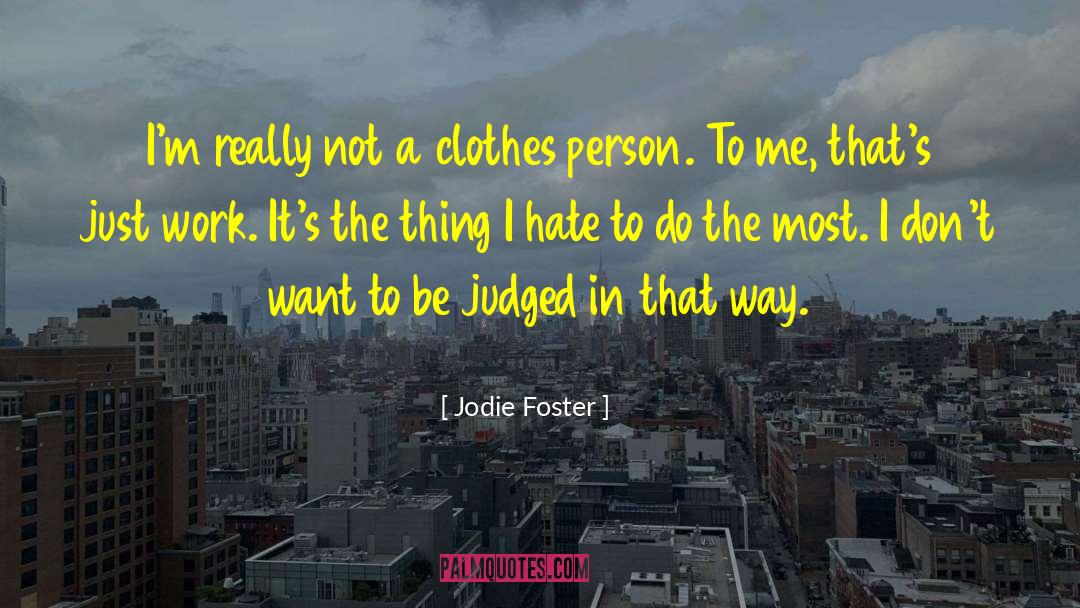 Jodie Foster Quotes: I'm really not a clothes