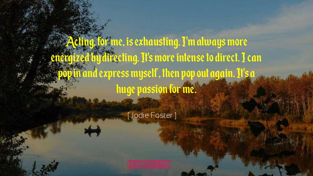 Jodie Foster Quotes: Acting, for me, is exhausting.
