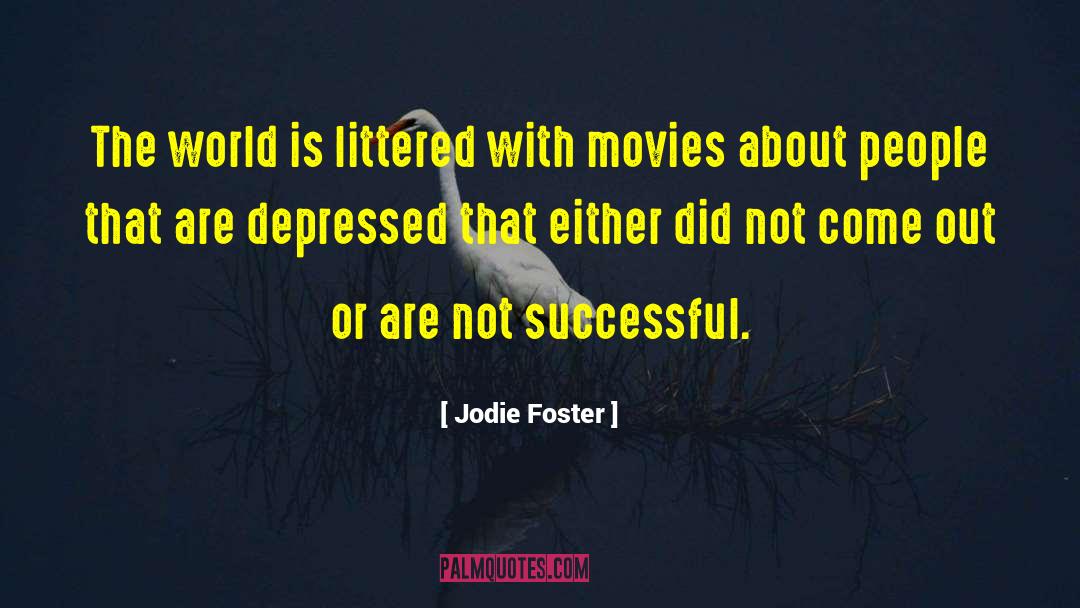 Jodie Foster Quotes: The world is littered with