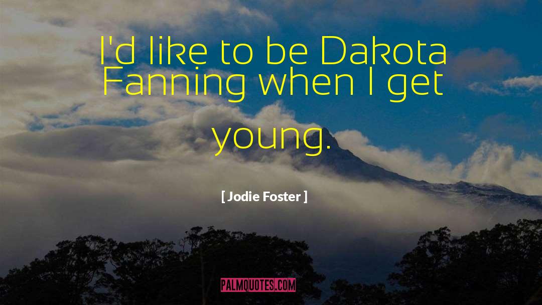 Jodie Foster Quotes: I'd like to be Dakota