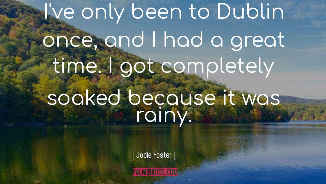 Jodie Foster Quotes: I've only been to Dublin