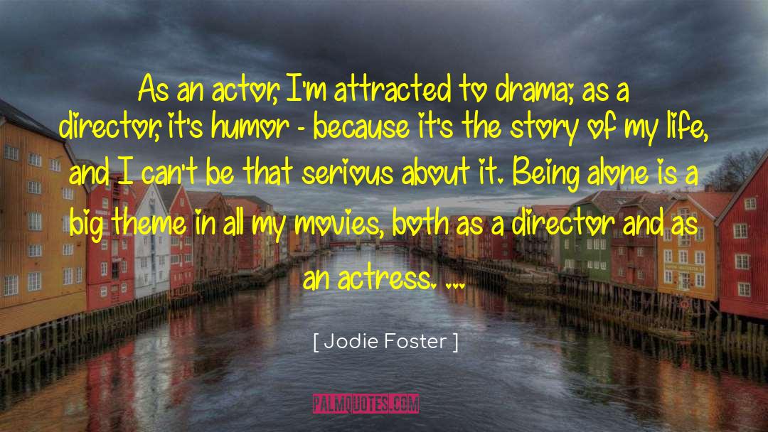 Jodie Foster Quotes: As an actor, I'm attracted