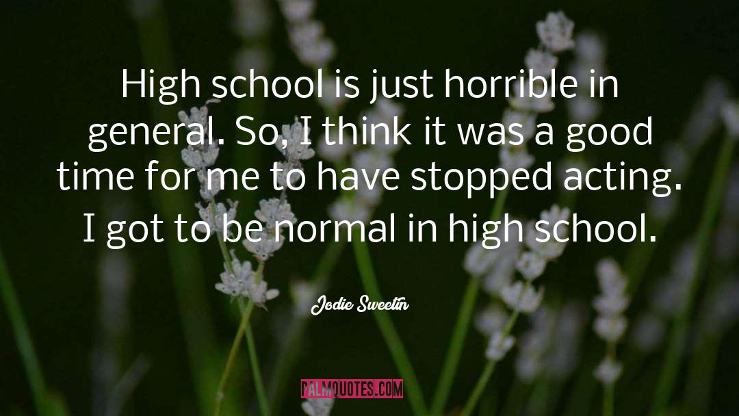 Jodie Sweetin Quotes: High school is just horrible