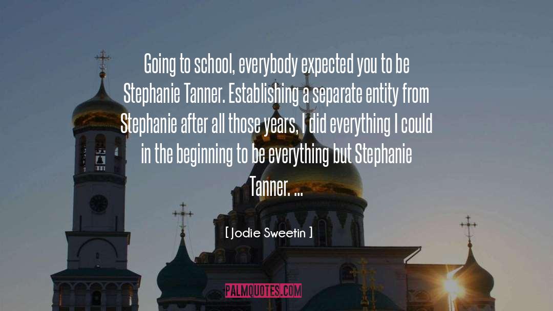 Jodie Sweetin Quotes: Going to school, everybody expected